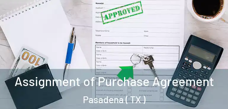  Assignment of Purchase Agreement Pasadena ( TX )