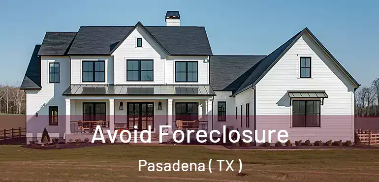  Avoid Foreclosure Pasadena ( TX )