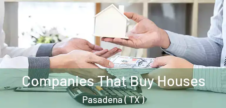  Companies That Buy Houses Pasadena ( TX )