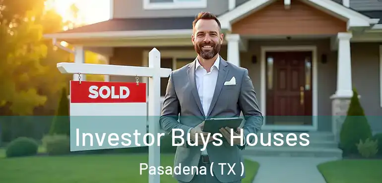  Investor Buys Houses Pasadena ( TX )