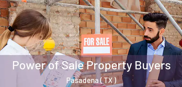  Power of Sale Property Buyers Pasadena ( TX )