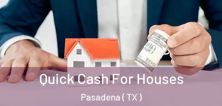  Quick Cash For Houses Pasadena ( TX )