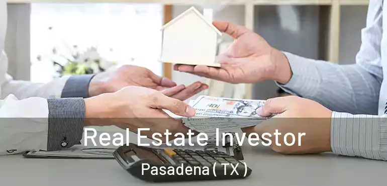  Real Estate Investor Pasadena ( TX )