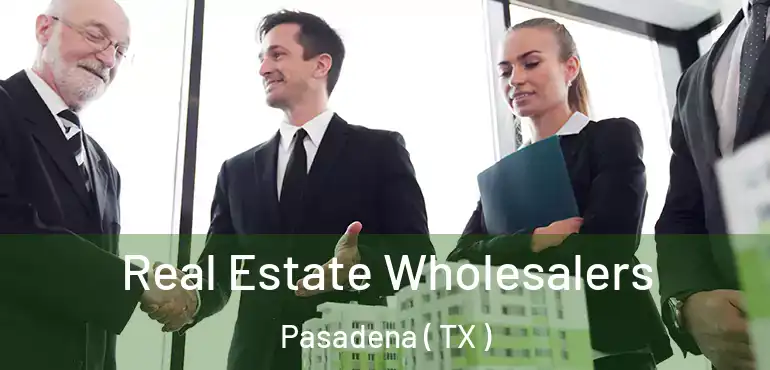  Real Estate Wholesalers Pasadena ( TX )