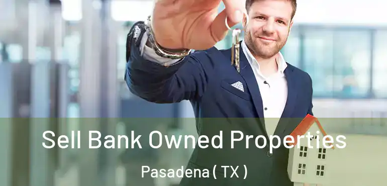  Sell Bank Owned Properties Pasadena ( TX )