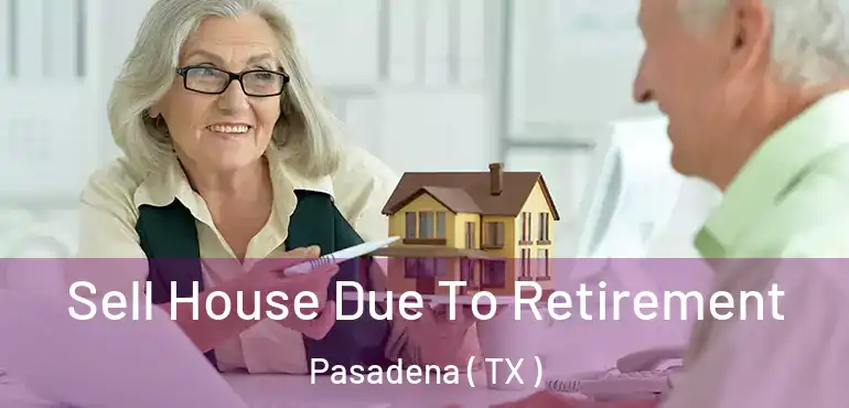  Sell House Due To Retirement Pasadena ( TX )