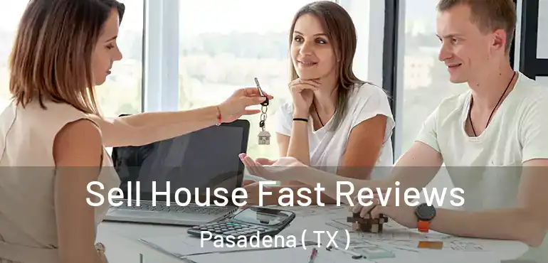  Sell House Fast Reviews Pasadena ( TX )
