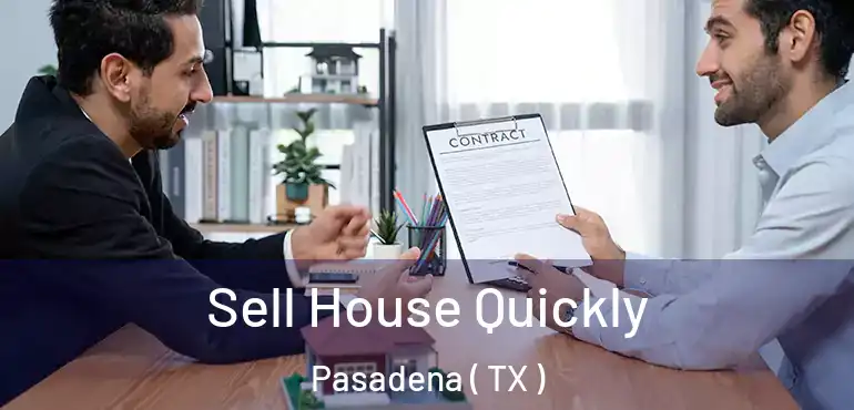  Sell House Quickly Pasadena ( TX )