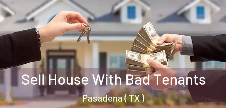  Sell House With Bad Tenants Pasadena ( TX )