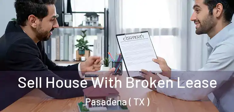  Sell House With Broken Lease Pasadena ( TX )