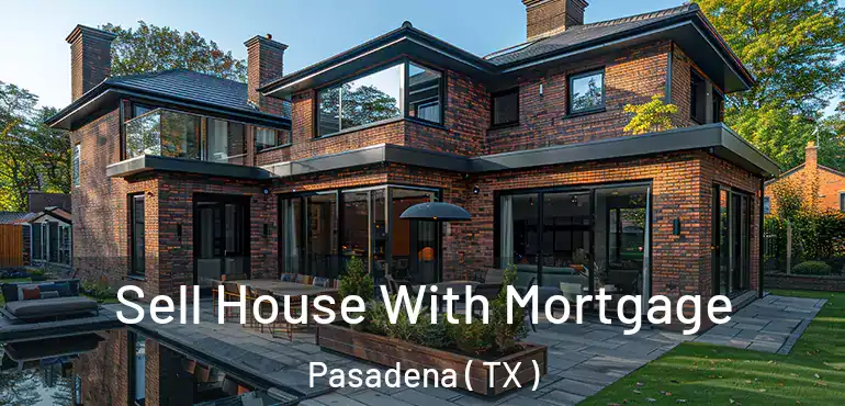  Sell House With Mortgage Pasadena ( TX )