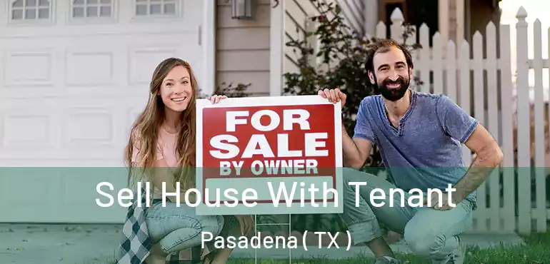  Sell House With Tenant Pasadena ( TX )