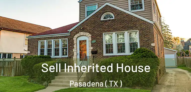 Sell Inherited House Pasadena ( TX )