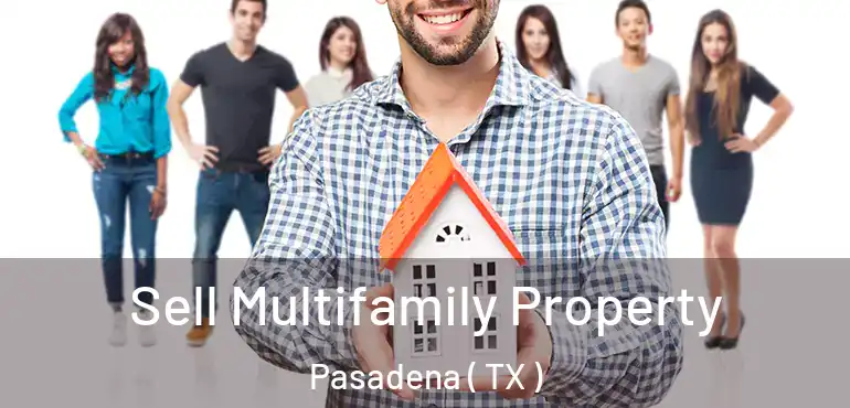  Sell Multifamily Property Pasadena ( TX )