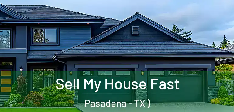  Sell My House Fast Pasadena - TX )