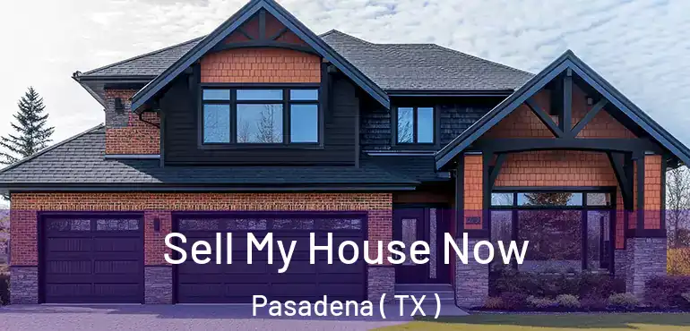  Sell My House Now Pasadena ( TX )