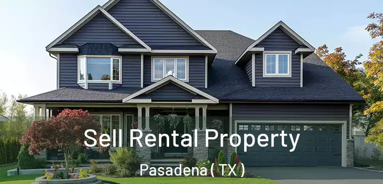  Sell Rental Property Pasadena ( TX )