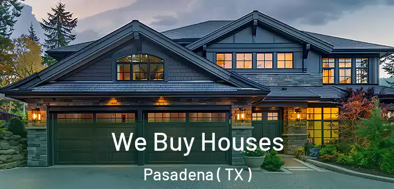  We Buy Houses Pasadena ( TX )