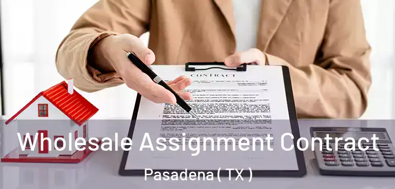  Wholesale Assignment Contract Pasadena ( TX )